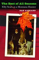 The Best of All Seasons: Fifty Years as a Montana Hunter 0803243472 Book Cover