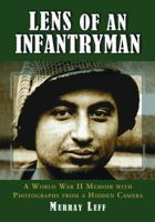 Lens Ofan Infantryman: A World War II Memoir With Photographs from a Hidden Camera 0786428678 Book Cover