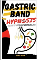 Gastric Band Hypnosis: Stop Food Addiction, Lose Weight, Eat Healthy to Avoid Disease Through Self-Esteem, Self-Control, Meditation and Rapid Weight Loss Hypnosis B08KH3R6PR Book Cover