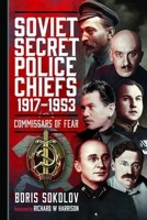 Soviet Secret Police Chiefs, 1917-1953: Commissars of Fear 1036101681 Book Cover