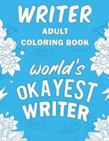 Writer Adult Coloring Book: A Snarky, Humorous & Relatable Adult Coloring Book For Writers and Authors 171320620X Book Cover