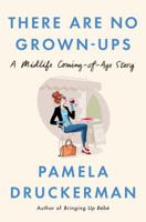 There Are No Grown-ups: A Midlife Coming-of-Age Story 0143111051 Book Cover