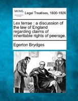 Lex terrae: a discussion of the law of England regarding claims of inheritable rights of peerage. 1240102992 Book Cover