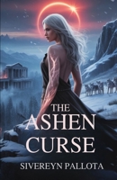 The Ashen Curse: A Fated Wolf’s Rebellion Against Love, Legacy, and the Lies That Broke Her B0FR7QHK9K Book Cover