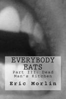 Everybody Eats: Book III of the Dead Man's Kitchen series... 1545493227 Book Cover