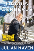 Odious And Cerberus: An American Immigrant's Odyssey And His Free-Speech Legal War Against Smithsonian Corruption B0B359TFJT Book Cover
