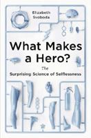 What Makes a Hero?: The Surprising Science of Selflessness 1591845289 Book Cover