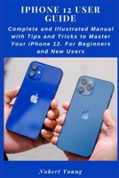 iPhone 12 User Guide: Complete and Illustrated Manual with Tips and Tricks to Master Your iPhone 12. For Beginners and New Users B08L44GL6R Book Cover