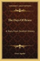 The days of Bruce: a story from Scottish history 1508764867 Book Cover