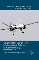 Governing the Use-of-Force in International Relations: The Post 9/11 US Challenge on International Law (New Security Challenges) 1349489255 Book Cover