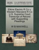 Elkins Electric R Co v. Western Maryland R Co U.S. Supreme Court Transcript of Record with Supporting Pleadings 1270196146 Book Cover