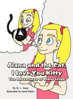 Alana and the Cat, I Love You Kitty: The Adventures of Alana Leigh 1462625630 Book Cover