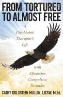 From Tortured to Almost Free: A Psychiatric Therapist's Life with Obsessive Compulsive Disorder 1457547422 Book Cover