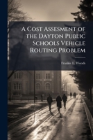 A Cost Assesment of the Dayton Public Schools Vehicle Routing Problem 124959121X Book Cover