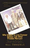 Who Wants To Live Forever - Queen: Life After Freddie Mercury: Featuring Brian May, Roger Taylor, Adam Lambert & Paul Rodgers 1544143249 Book Cover