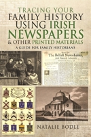Tracing your Family History using Irish Newspapers and other Printed Materials: A Guide for Family Historians 139906228X Book Cover