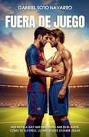 Fuera de juego: Una novela gay que demuestra que en el amor, como en el fútbol, lo importante es saber jugar B0FG72YCNJ Book Cover