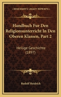 Handbuch Fur Den Religionsunterricht In Den Oberen Klassen, Part 2: Heilige Geschichte (1897) 1160736308 Book Cover