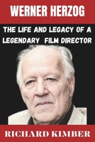 WERNER HERZOG: The Life and Legacy Of A Legendary Film Director B0CH2CZ157 Book Cover