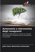 Autonomia o eteronomia degli insegnanti: Implicazioni delle politiche curricolari sul controllo dell'insegnante di Geografia nelle scuole pubbliche di Viçosa-MG 6206310914 Book Cover