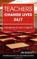 Teachers Change Lives 24/7: 150 Ways to Do It Right 0910167915 Book Cover