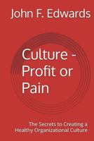 Culture- Profit or Pain: The Secrets to Creating a Healthy Organizational Culture 1736766031 Book Cover