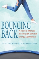 Bouncing Back: A How-to Manual for Joy with Minimal Energy Expenditure 1736734229 Book Cover