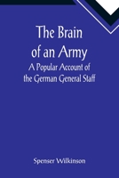 The Brain of an Army: A Popular Account of the German General Staff 9355890230 Book Cover