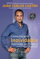 Como Hacerte Inolvidable: Las claves para convertirte en un inspirador referente y ganar dinero hablando en publico 1547046546 Book Cover