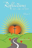 Reflections -- Love, Life, and Spirit: Volume 1 1452064857 Book Cover