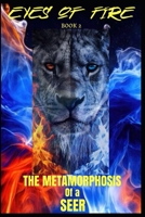 EYES OF FIRE: The METAMORPHOSIS of the SEER B0F2BMW2HY Book Cover