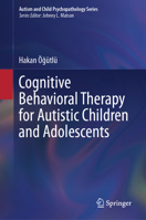 Cognitive Behavioral Therapy for Autistic Children and Adolescents (Autism and Child Psychopathology Series) 3032383226 Book Cover