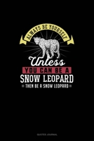 Always Be Yourself Unless You Can Be A Snow Leopard Then Be A Snow Leopard: Quotes Journal 1691043095 Book Cover