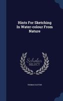 Hints For Sketching In Water-colour From Nature... 1340127318 Book Cover