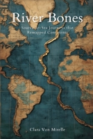River Bones: Source-to-Sea Journeys that Remapped Continents 9375364682 Book Cover