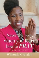 Never the prey, when you learn how to pray: It Is Written! B0DT7R2RZ5 Book Cover