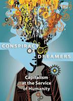 Conspiracy of Dreamers: Capitalism at the Service of Humanity 0985986921 Book Cover