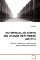 Multimedia Data Mining and Analysis from Motion Contents: Effective Techniques for Managing Motional Multimedia Data 3639102800 Book Cover