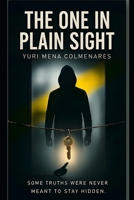 THE ONE IN PLAIN SIGHT: How Trust Became The Perfect Disguise B0GD1X5HSQ Book Cover