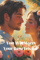 You will marry your best friend: A teenage love story B0FNJ8YVLB Book Cover