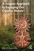 A Jungian Approach to Engaging Our Creative Nature: Imagining the Source of Our Creativity 0367184370 Book Cover