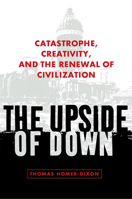 The Upside of Down: Catastrophe, Creativity and the Renewal of Civilization 1597260657 Book Cover