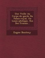 Une Veillée Au Corps-de-Garde Du Palais-Royal, Ou Louis-Philippe, Roi Des Français 1249654378 Book Cover