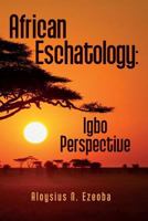 African Eschatology: Igbo Perspective 1983402273 Book Cover