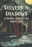 Shivers & Shadows: 13 Spooky Stories For Brave Kids B0F2ZBZTGN Book Cover