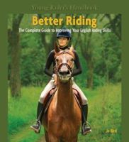 Better Riding: The Complete Guide to Improving Your English Riding Skills (Young Rider's Handbook) 0793832039 Book Cover