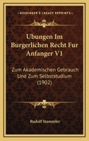 Ubungen Im Burgerlichen Recht Fur Anfanger V1: Zum Akademischen Gebrauch Und Zum Selbststudium (1902) 1160774366 Book Cover