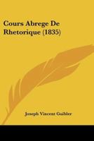 Cours Abrege De Rhetorique (1835) 1166752518 Book Cover