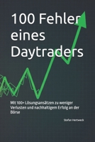 100 Fehler eines Daytraders: Mit 100+ Lösungsansätzen zu weniger Verlusten und nachhaltigem Erfolg an der Börse (German Edition) B0FBHL159P Book Cover