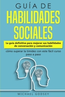 Gu�a de Habilidades Sociales: La gu�a definitiva para mejorar sus habilidades de conversaci�n y comunicaci�n, c�mo superar la timidez con este f�cil curso paso a paso Social Skills Guidebook 1801257027 Book Cover
